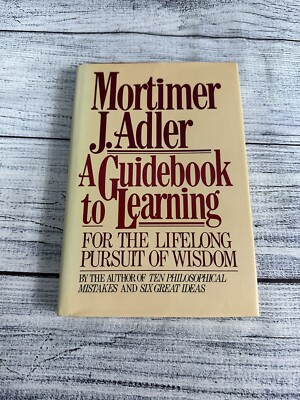 A Guidebook to Learning For the Lifelong Pursuit of Wisdom by Mortimer J SIGNED