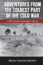 Adventures from the Coldest Part of the Cold War by Jeffrey, Brian, Brand New...
