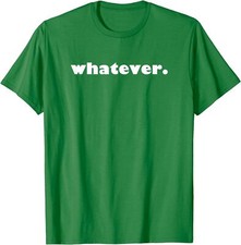 whatever. Funny Cool Joke Love Family Friends Unisex T-Shirt