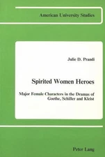 Spirited Women Heroes: Major Female Characters in the Dramas of Goethe, Schiller
