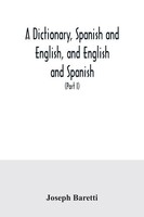 Joseph Baretti | A Dictionary, Spanish And English, And English And Spanish,...