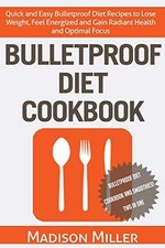 Bulletproof Diet Cookbook: Quick and Easy Bulletproof Diet Recip