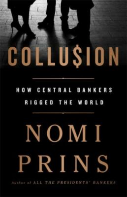 Collusion: How Central Bankers Rigged the World by 