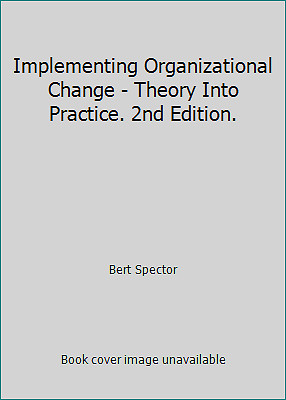 Implementing Organizational Change - Theory Into Practice. 2nd Edition.