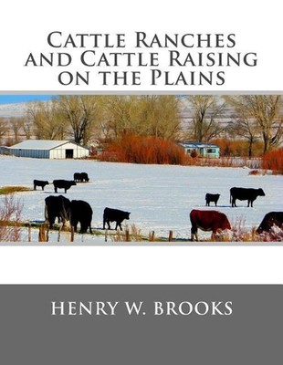 Cattle Ranches and Cattle Raising on the Plains by Henry W. Brooks (English) Pap