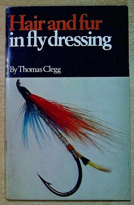 Clegg, Thomas HAIR AND FUR IN FLY DRESSING 1969 Paperback Book