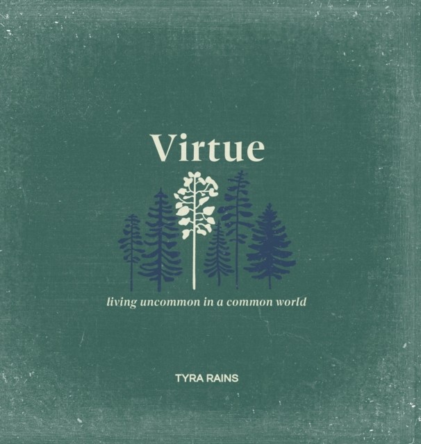 Virtue Living Uncommon in a Common World by Tyra Rains (Hardback Book)