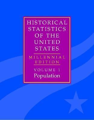 The Historical Statistics of the United States: Volume 1, Population:...