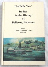 "La Belle Vue": Studies in the History of Bellevue, Nebraska by Jerold L Simmons