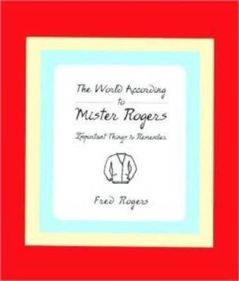 The World According to Mr Rogers: Important Things to Remember - ACCEPTABLE