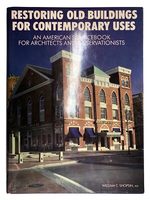Restoring Old Buildings for Contemporary Uses: An American Sourcebook ...