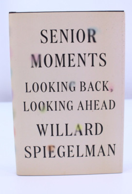 Senior Moments Looking Back Looking Ahead SIGNED Hardcover Willard Spiegelman