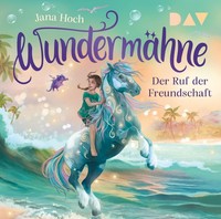 WundermäHne - Teil 3: Der Ruf Der Freundschaft Jana Hoch - HöRbuch