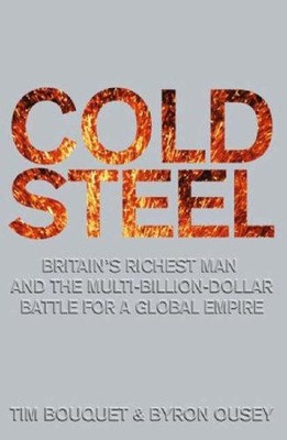 Cold Steel: The Multi-billion-dollar Battle for a Global Industry - Bouquet, Tim