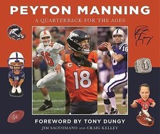 Peyton Manning: A Quarterback for the Ages by Saccomano, Jim; Kelley, Craig