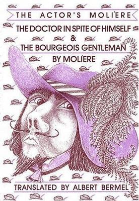 The Doctor in Spite of Himself & the Bourgeois Gentleman: The Actor's Moliere
