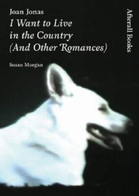 Joan Jonas: I Want to Live in the Country (And Other Romances - VERY GOOD