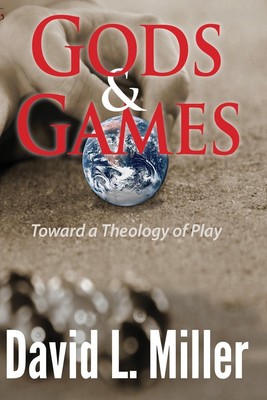Gods & Games | David L. Miller | Toward a Theology of Play | Taschenbuch | 2019