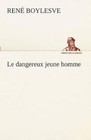 Le Dangereux Jeune Homme by Rene Boylesve (Paperback / softback, 2012)