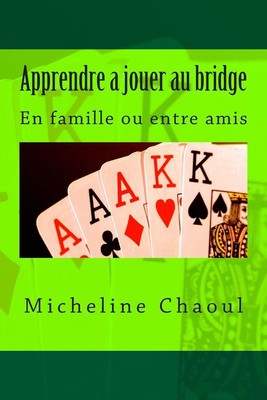 Apprendre a jouer au bridge: En famille ou entre amis by Micheline Chaoul (Frenc