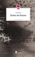 Dicker Als Wasser. Life Is A Story - Story.One Anika Radl