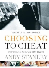Choosing to Cheat: Who Wins When Family and- 1590523296, Andy Stanley, hardcover