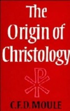 The Origin of Christology by C. F. D. Moule