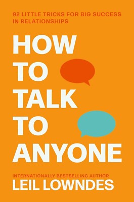 How to Talk to Anyone : 92 Little Tricks for Big Success in Relationships by...