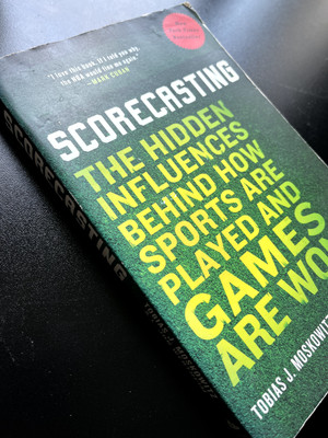 Scorecasting : The Hidden Influences Behind How Sports Are Played and Games Are