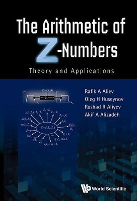 Arithmetic Of Z-numbers, The: Theory And Applications by Rafi... - 9789814675284
