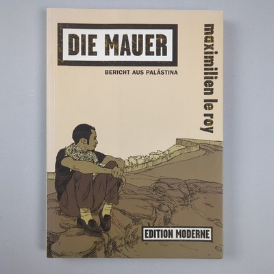Die Mauer - Bericht aus Palästina von Maximilien le Roy