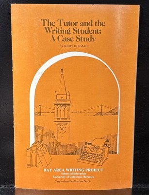 THE TUTOR AND THE WRITING STUDENT: CASE STUDY By Jerry Herman Curriculum #6 1979