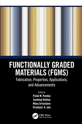 Functionally Graded Materials (Fgms) : Fabrication, Pro -  NEW Pulak M. Pandey 2