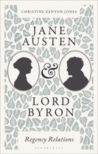 Jane Austen and Lord Byron : Regency Relations, Paperback by Jones, Christine...