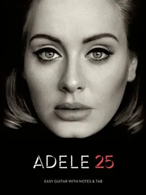 Adele - 25 | Easy Guitar with Notes & Tab | Adele | Englisch | Taschenbuch