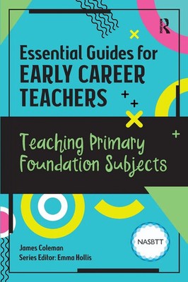Essential Guides for Early Career Teachers Teaching Primary Foundation Subjects