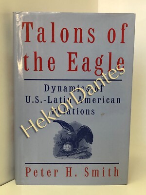 Talons Of The Eagle Dynamics Of U S Latin Amer By Peter Smith 1996 talons-of-the-eagle-dynamics-of-u-s-latin-amer-by-peter-smith-1996