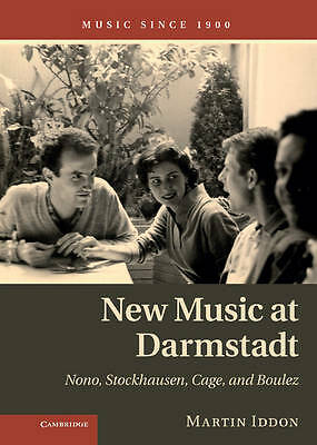 New Music at Darmstadt Nono, Stockhausen, Cage, and Boulez Iddon Hardback