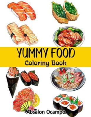 Yummy Food Coloring Book: 66 Totally Frameable Coloring Pages by Absalon ...