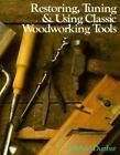 Restoring, Tuning & Using Classic Woodworking Tools by Dunbar, Michael