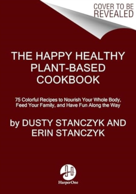 The Happy Healthy Plant-Based Cookbook by Dusty Stanczyk (Hardback Book)