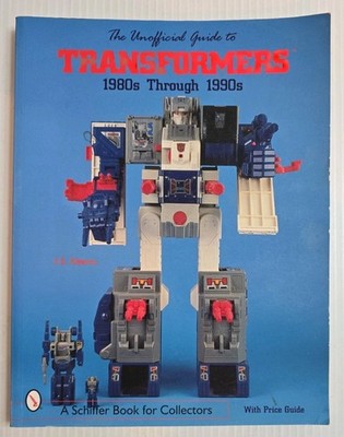 The Unofficial Guide to Transformers 1980's Through 1990's J.E. Alvarez