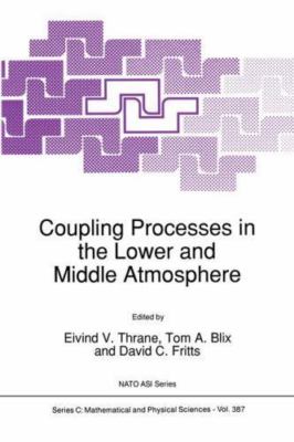 Coupling Processes in the Lower and Middle Atmosphere, Paperback by Thrane, E...