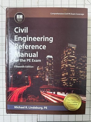 Civil Engineering Reference Manual for the PE Exam by Michael Lindeburg 15th Ed.