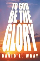 David Wray | To God Be The Glory | Taschenbuch | Englisch (2012) | AuthorHouse