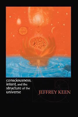 NEW BOOK Consciousness, Intent, and the Structure of the Uni