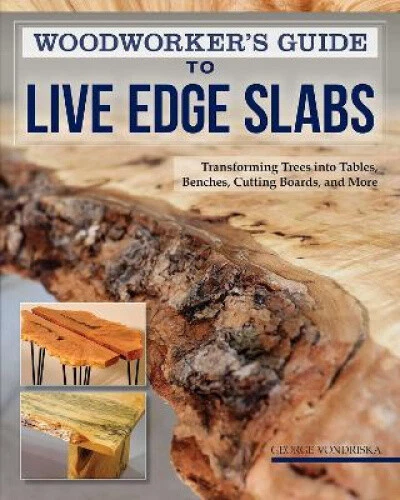 Woodworker's Guide to Live Edge Slabs: Transforming Trees Into Tables, - Foto 1 di 2