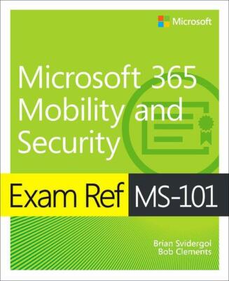 Exam Ref Ms-101 Microsoft 365 Mobility And Security von Brian Svidergol...