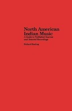 North American Indian Music: A Guide To Published Sources And Selected Reco...
