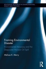 Framing Environmental Disaster : Environmental Advocacy and the Deepwater Hor...